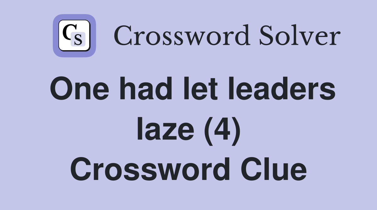 One had let leaders laze (4) Crossword Clue