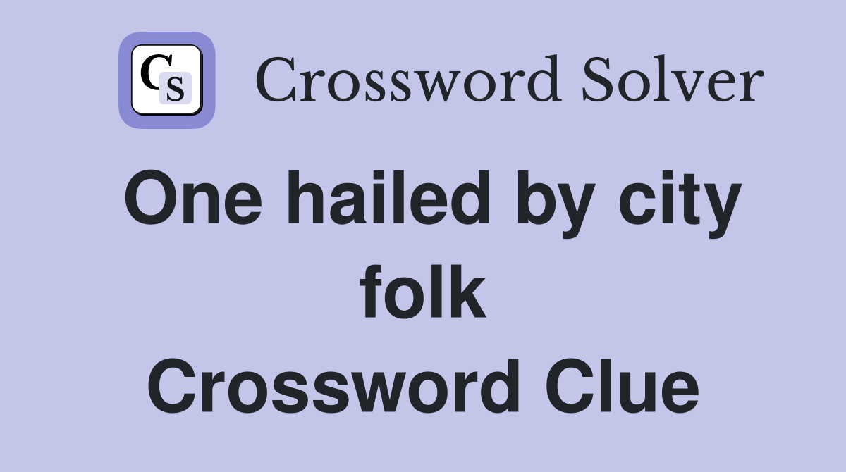One hailed by city folk Crossword Clue
