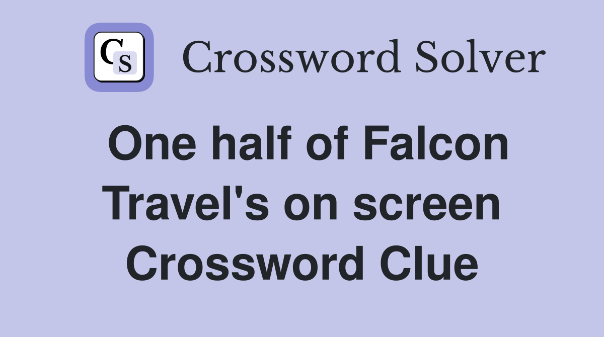 One half of Falcon Travel's on screen Crossword Clue