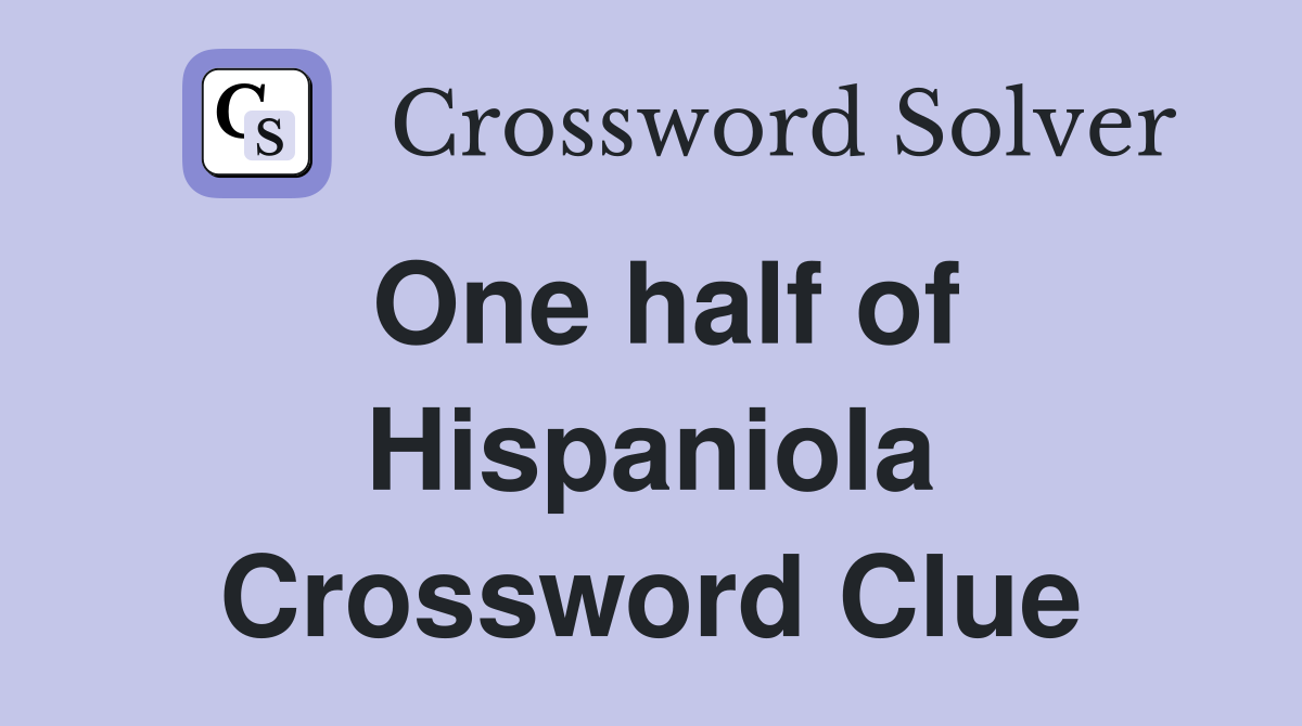 One half of Hispaniola Crossword Clue