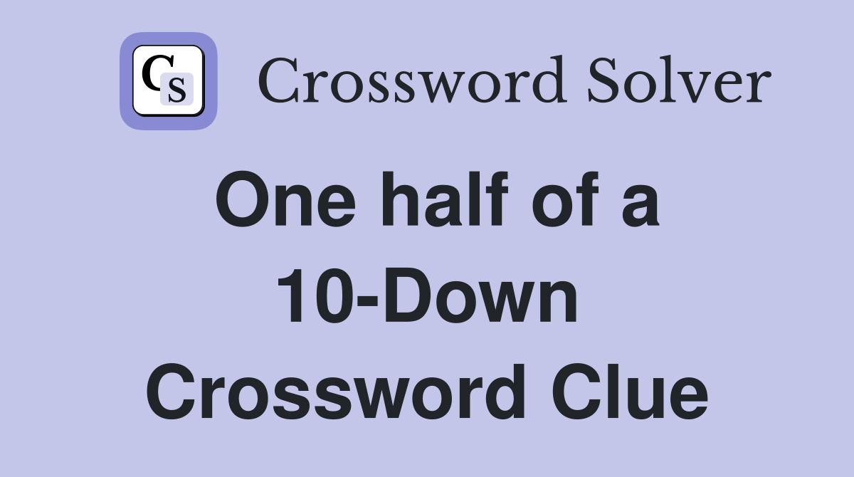 One half of a 10-Down Crossword Clue
