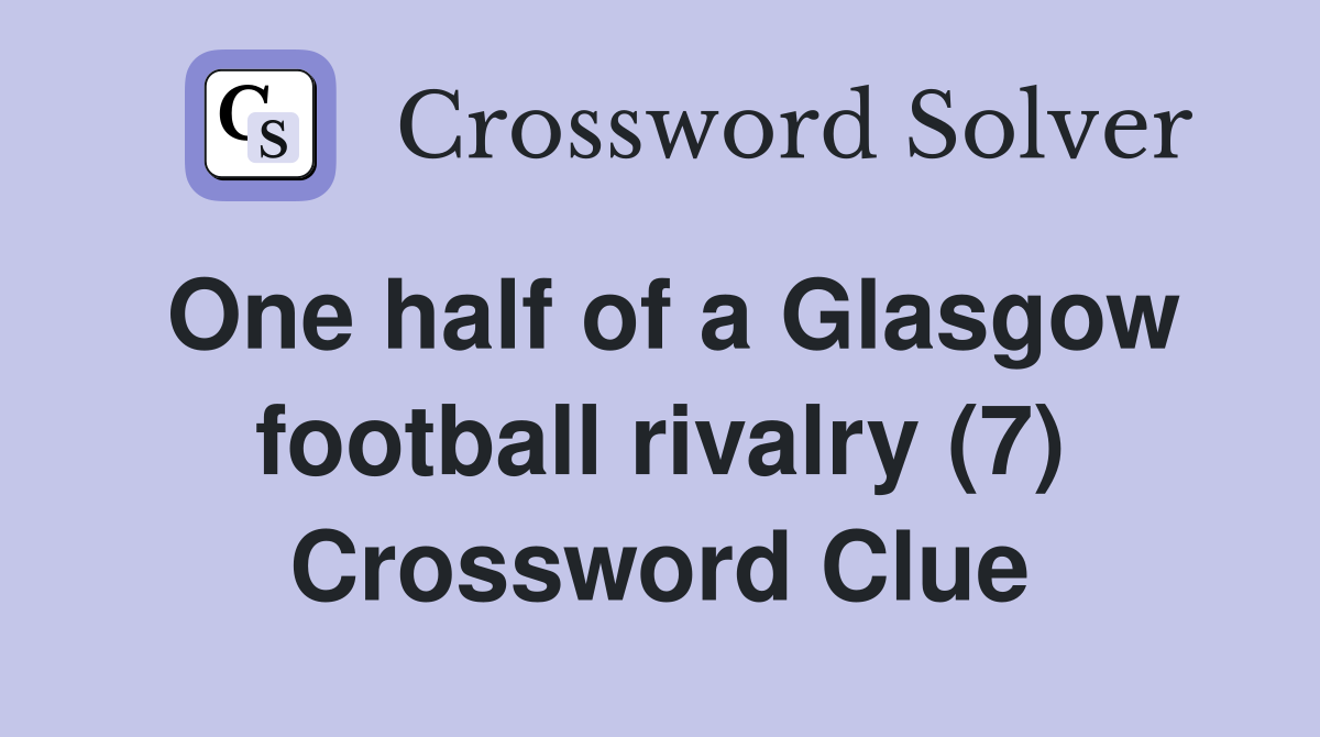 One half of a Glasgow football rivalry (7) Crossword Clue