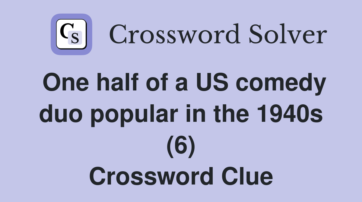 One half of a US comedy duo popular in the 1940s (6) Crossword Clue