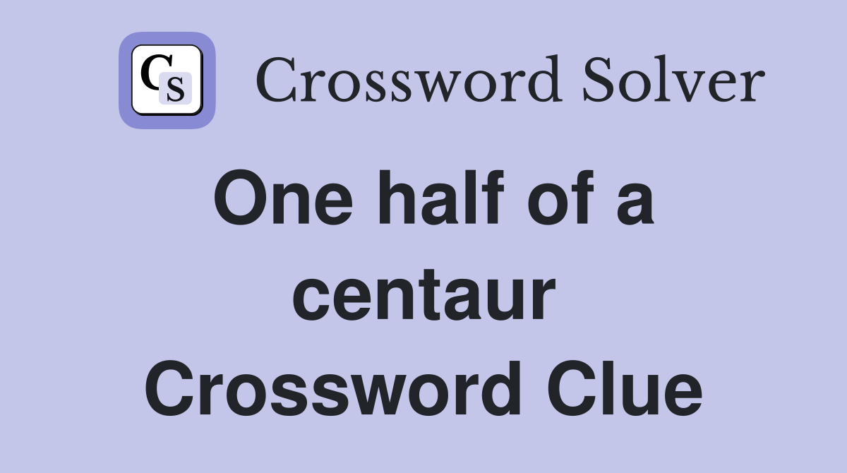 One half of a centaur Crossword Clue