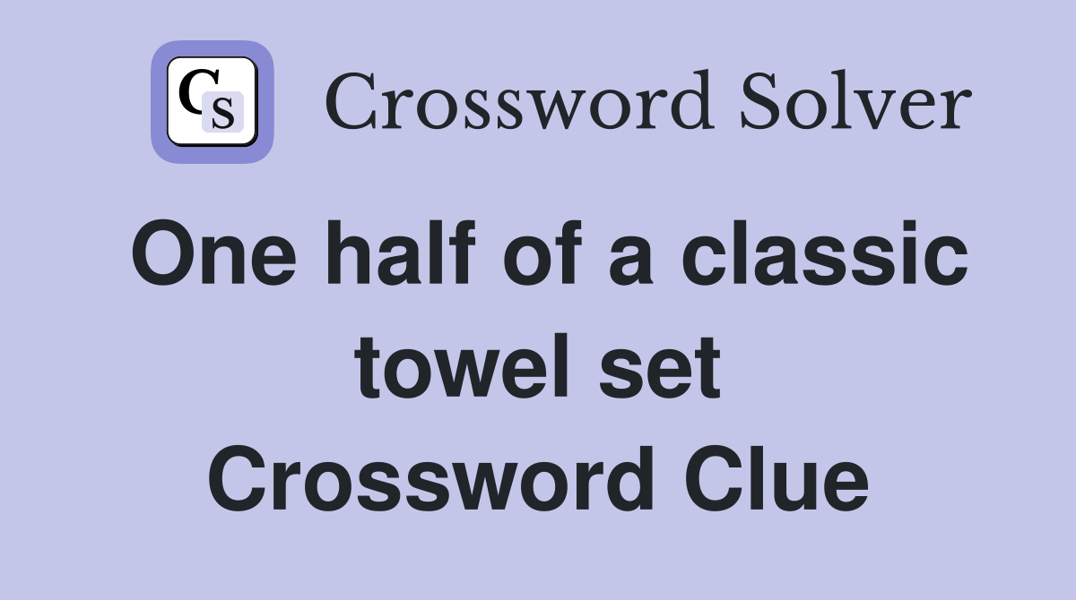 One half of a classic towel set Crossword Clue