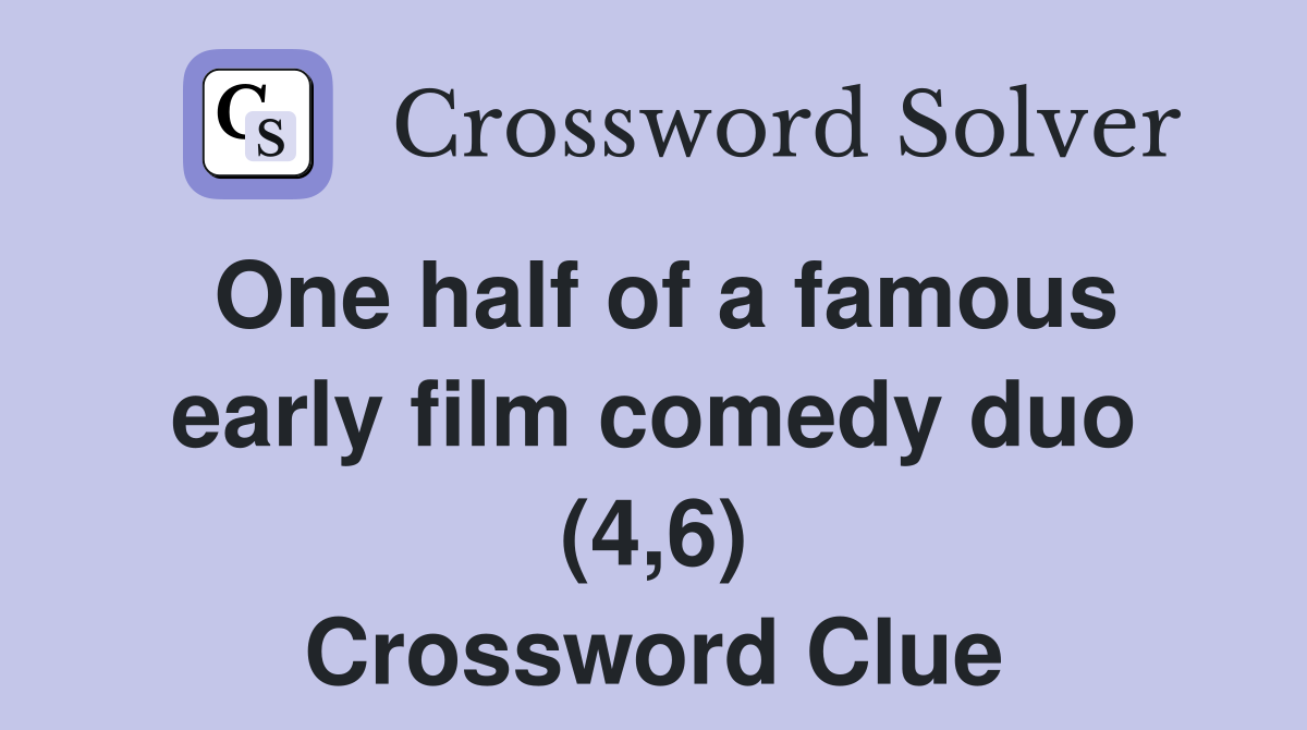 One half of a famous early film comedy duo (4,6) Crossword Clue