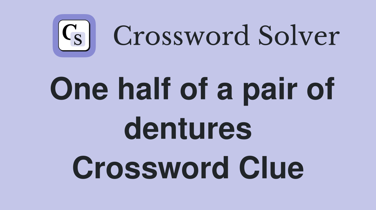 One half of a pair of dentures Crossword Clue
