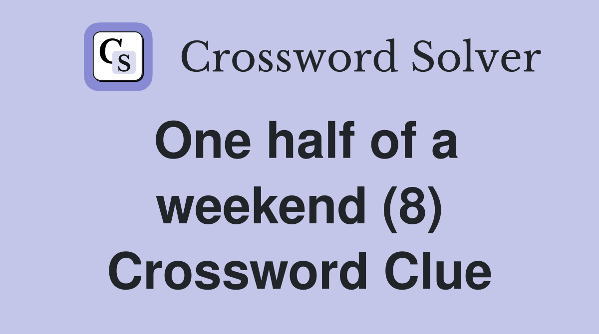 One half of a weekend (8) Crossword Clue