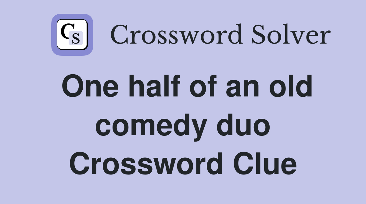One half of an old comedy duo Crossword Clue