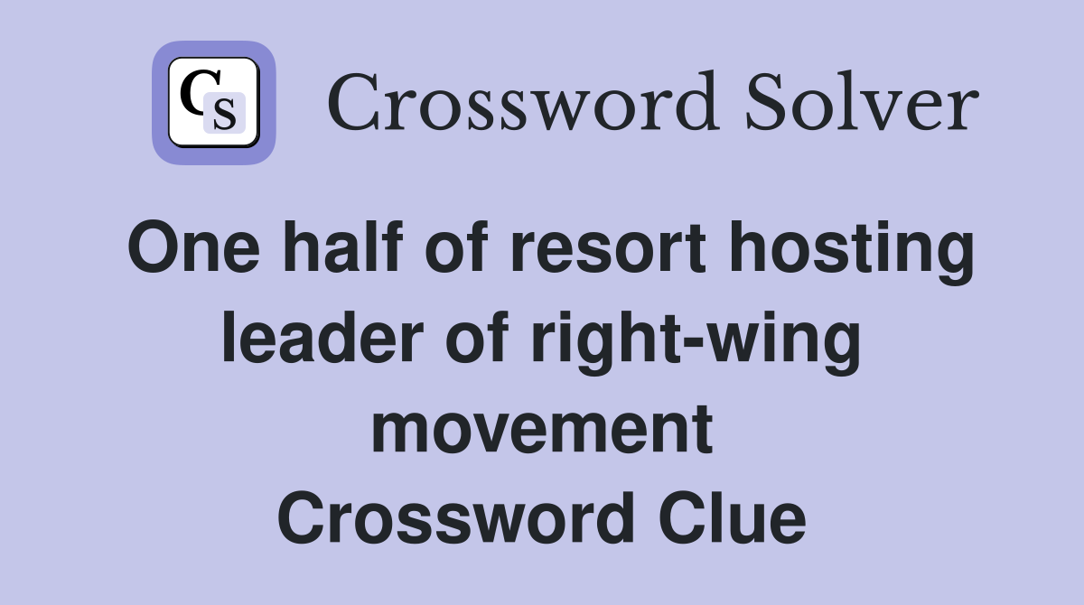 One half of resort hosting leader of right-wing movement Crossword Clue