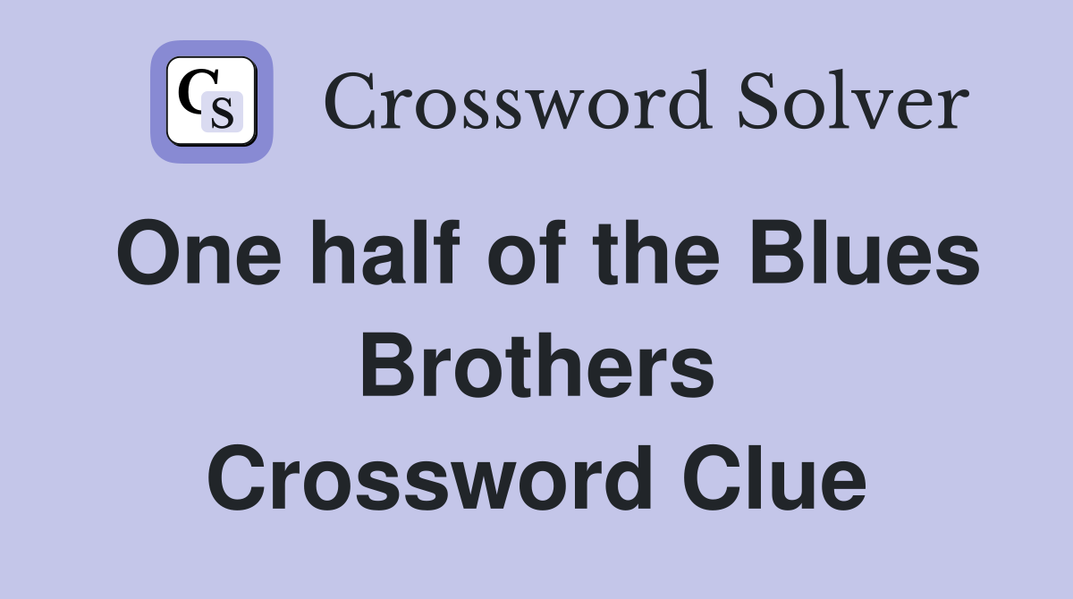 One half of the Blues Brothers Crossword Clue