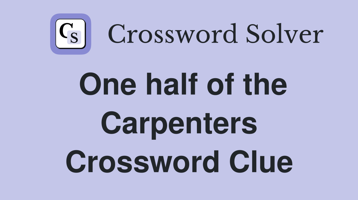 One half of the Carpenters Crossword Clue