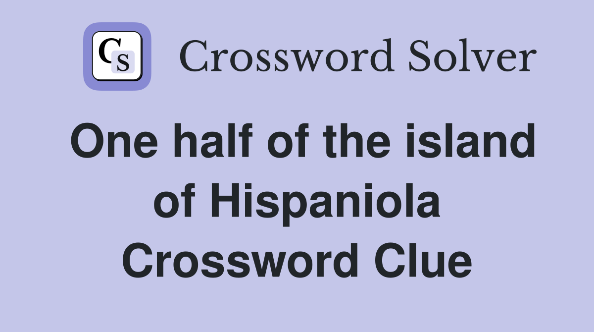 One half of the island of Hispaniola Crossword Clue