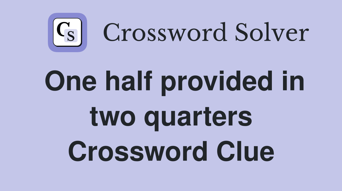 One half provided in two quarters Crossword Clue