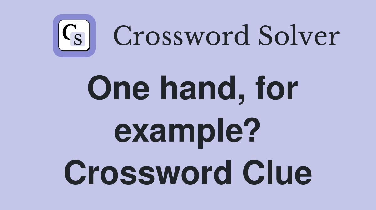 One hand, for example? Crossword Clue
