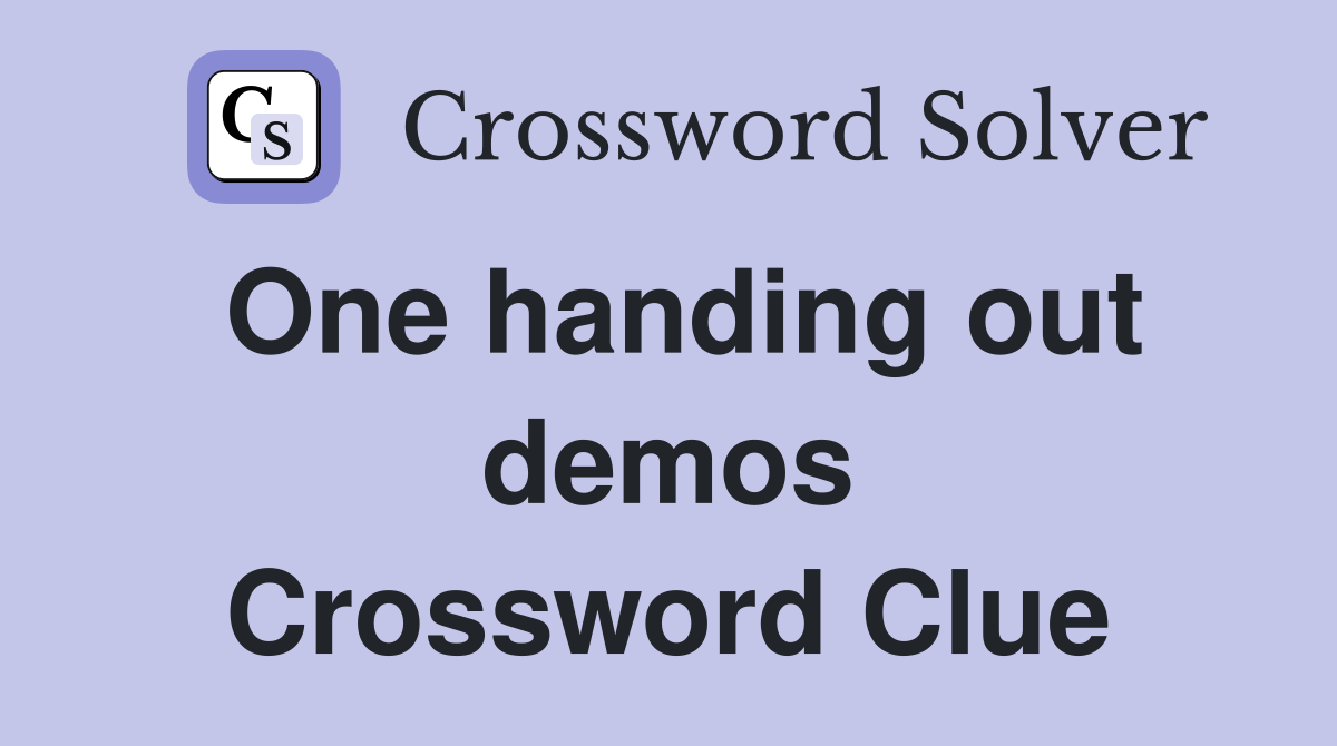 One handing out demos Crossword Clue