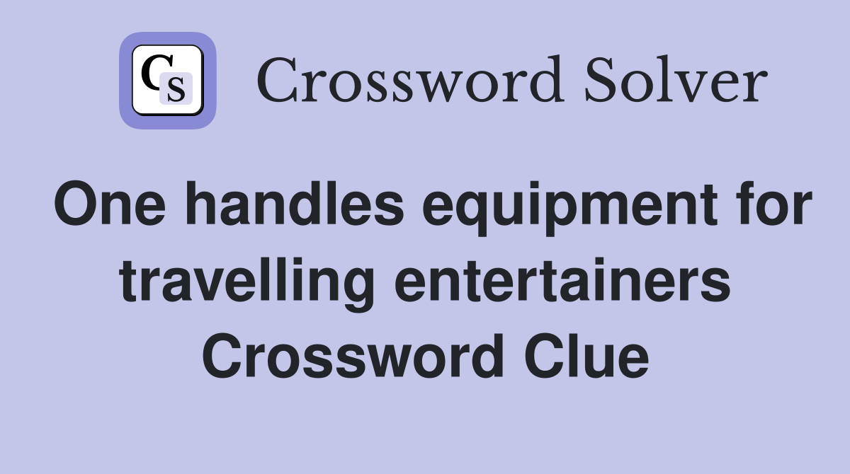 One handles equipment for travelling entertainers Crossword Clue