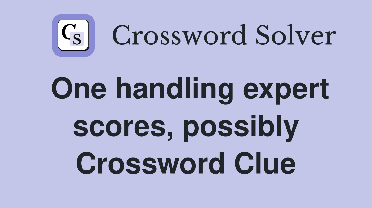 One handling expert scores, possibly Crossword Clue