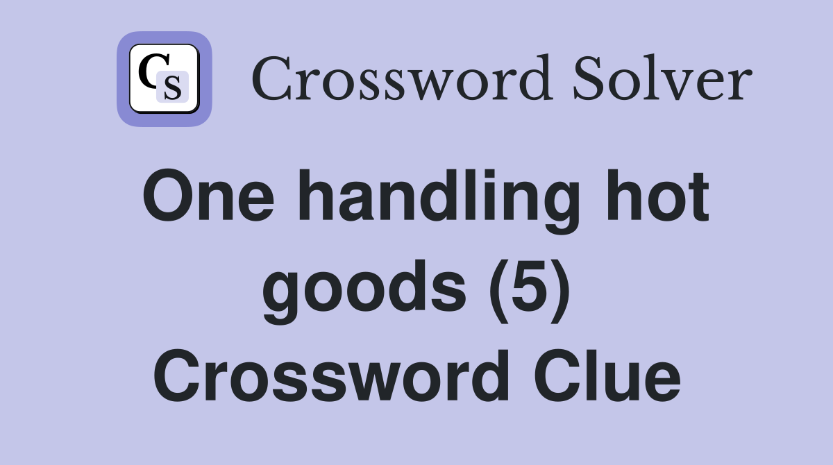 One handling hot goods (5) Crossword Clue