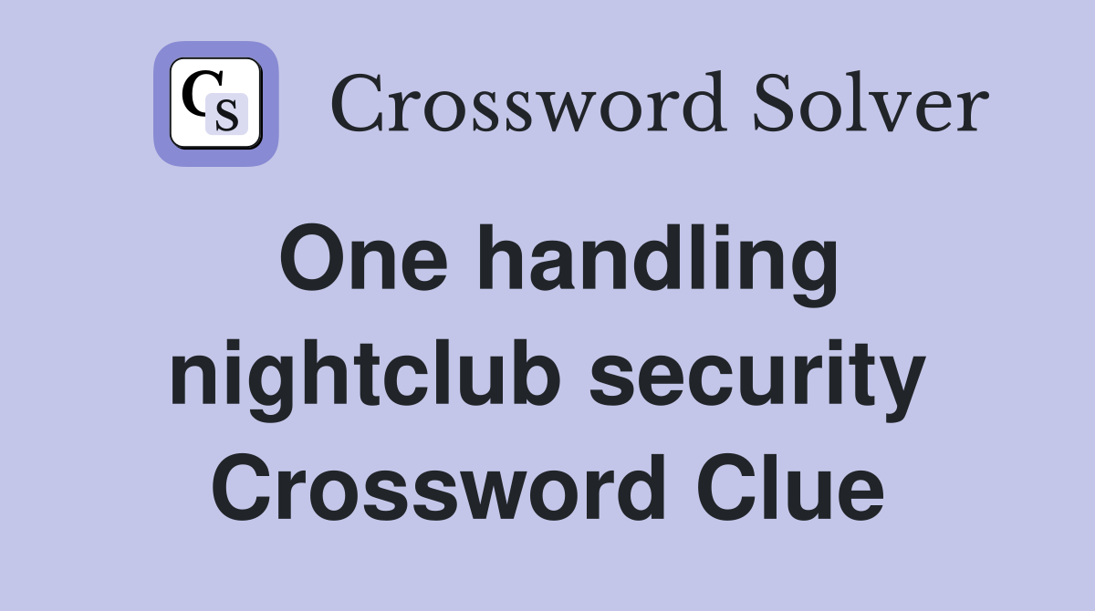 One handling nightclub security Crossword Clue