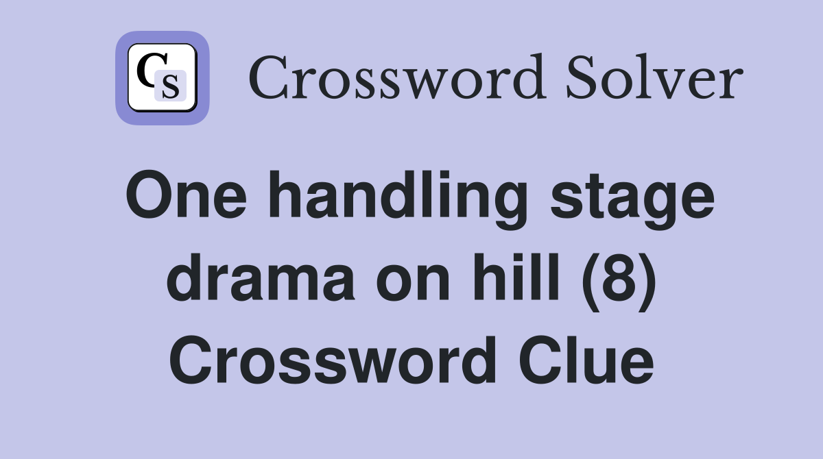 One handling stage drama on hill (8) Crossword Clue