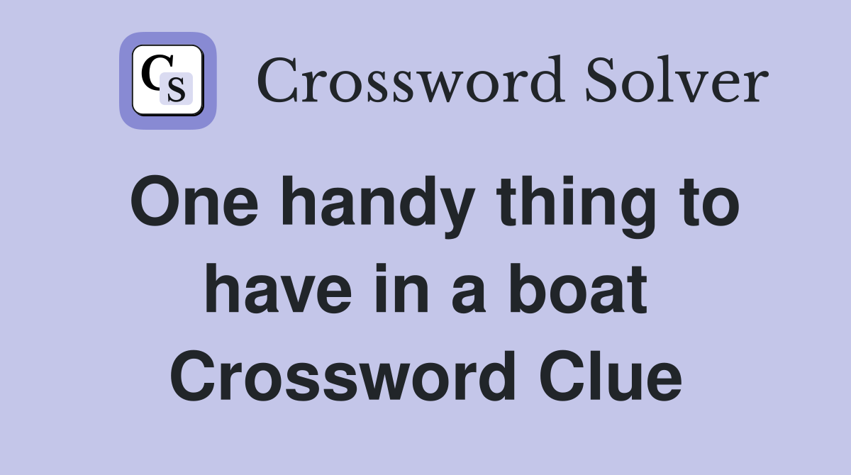 One handy thing to have in a boat Crossword Clue