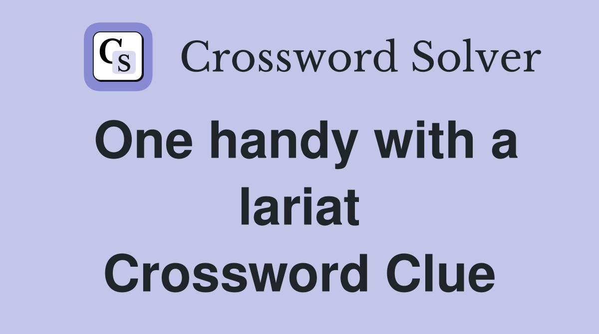 One handy with a lariat Crossword Clue