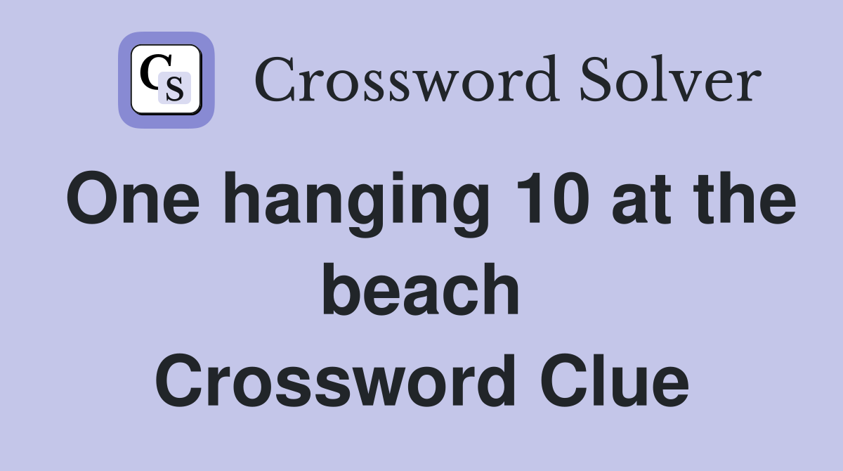One hanging 10 at the beach Crossword Clue