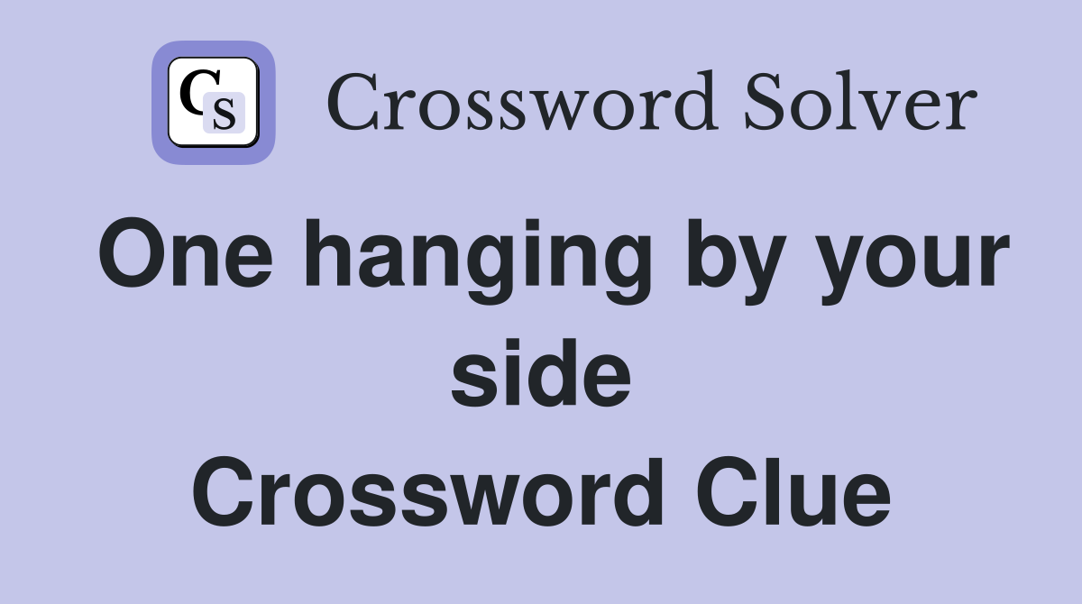 One hanging by your side Crossword Clue