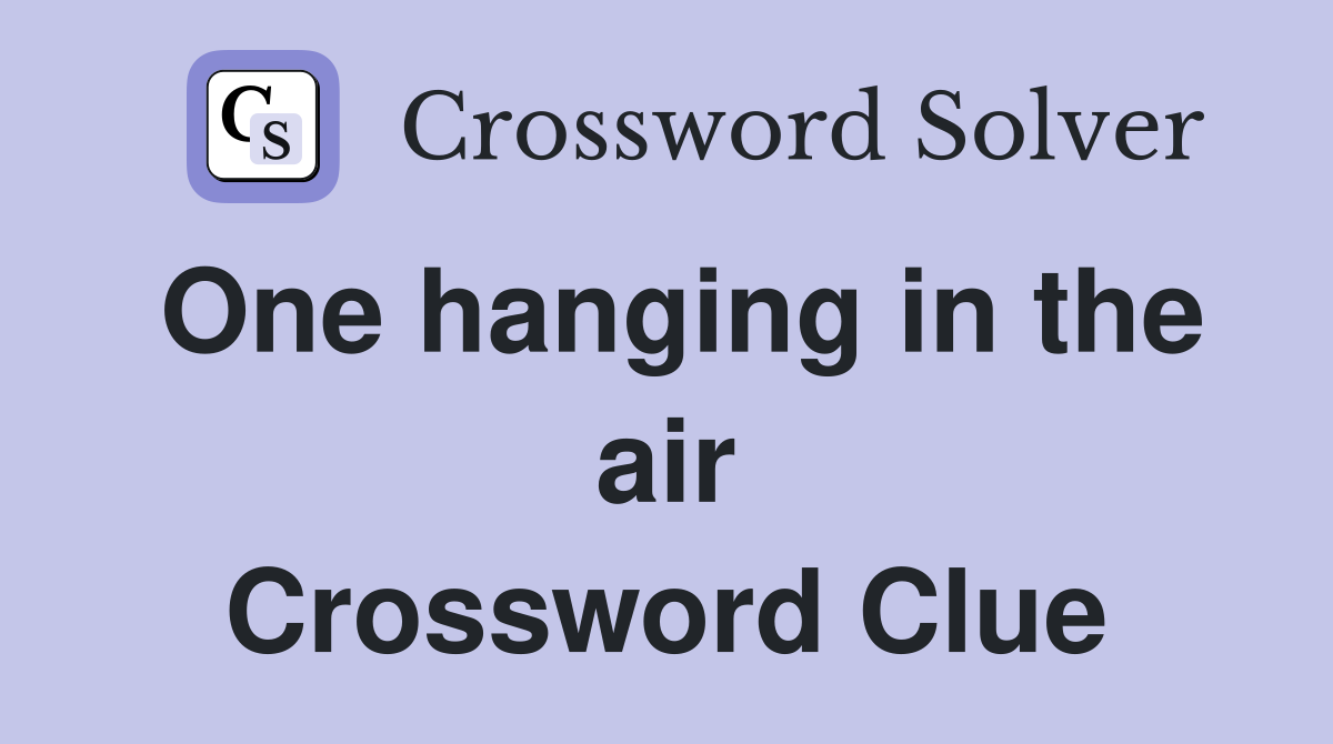 One hanging in the air Crossword Clue