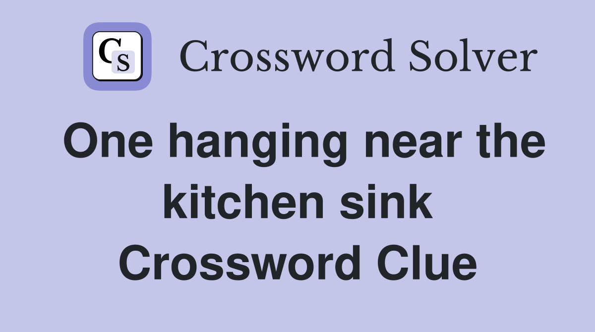 One hanging near the kitchen sink Crossword Clue
