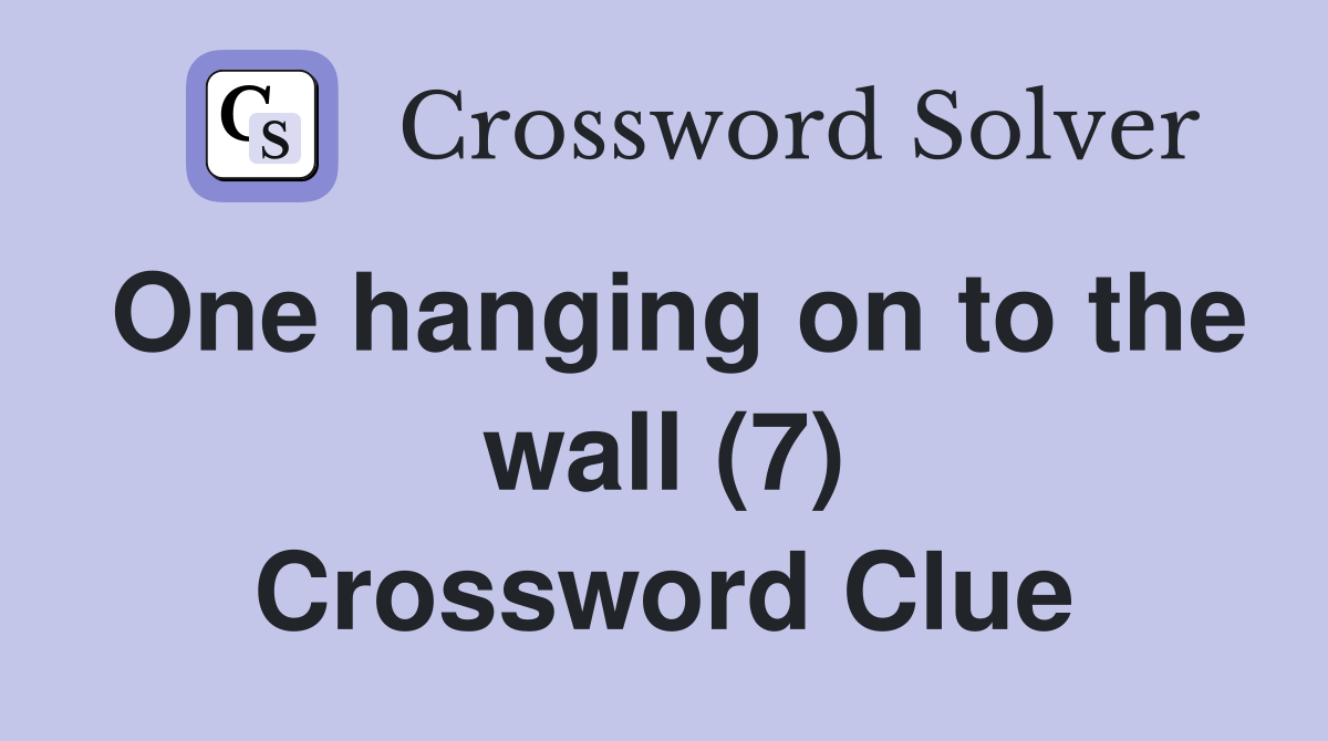 One hanging on to the wall (7) Crossword Clue