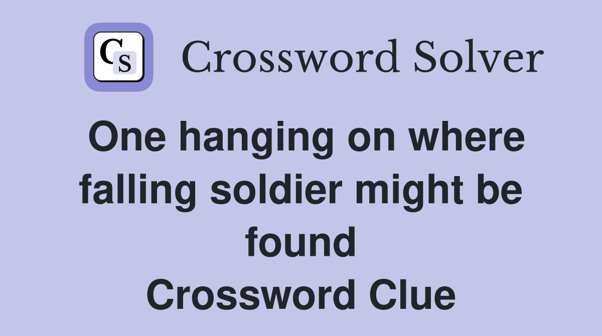 One hanging on where falling soldier might be found Crossword Clue