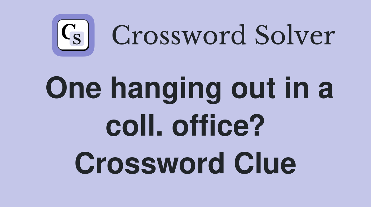 One hanging out in a coll. office? Crossword Clue