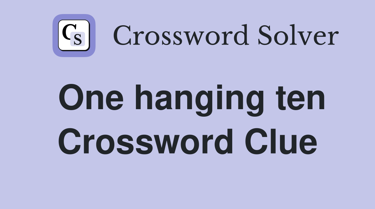 One hanging ten Crossword Clue