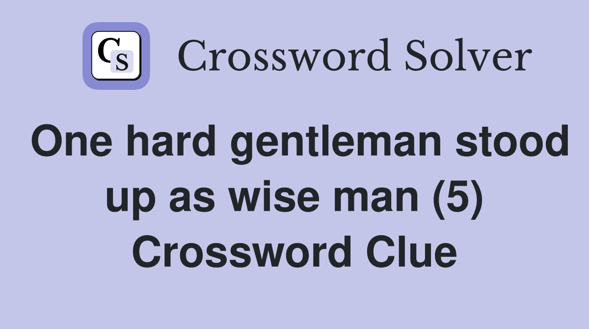 One hard gentleman stood up as wise man (5) Crossword Clue