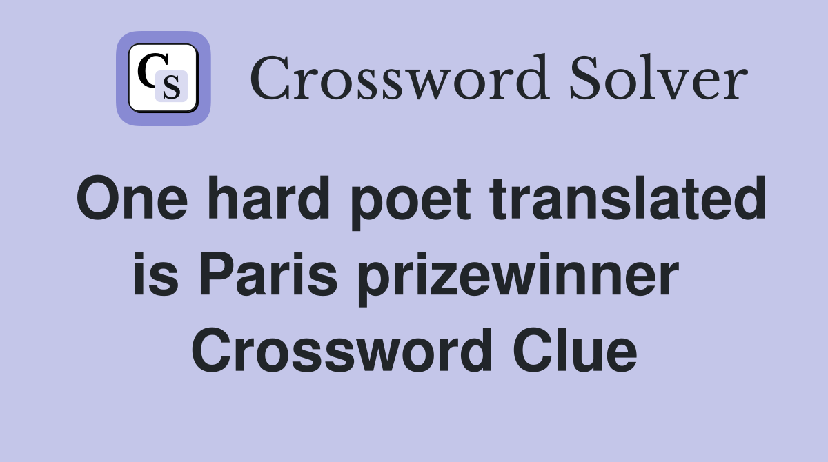 One hard poet translated is Paris prizewinner  Crossword Clue