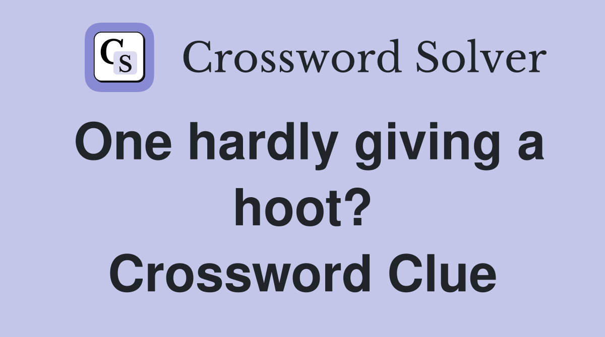 One hardly giving a hoot? Crossword Clue