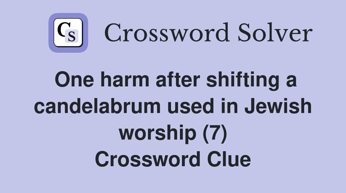 One harm after shifting a candelabrum used in Jewish worship (7) Crossword Clue