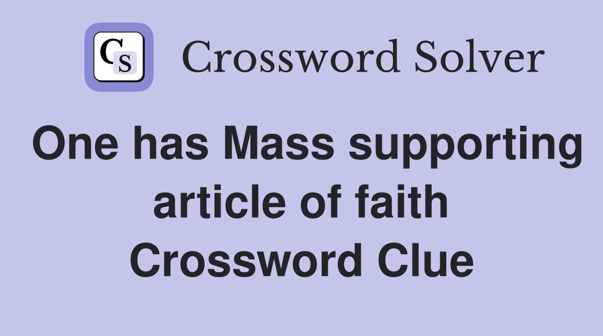 One has Mass supporting article of faith Crossword Clue
