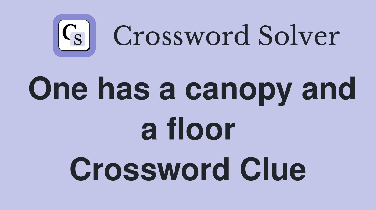 One has a canopy and a floor Crossword Clue