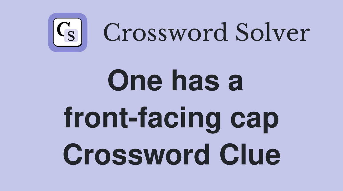 One has a front-facing cap Crossword Clue