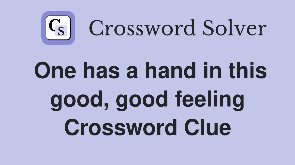 One has a hand in this good, good feeling Crossword Clue