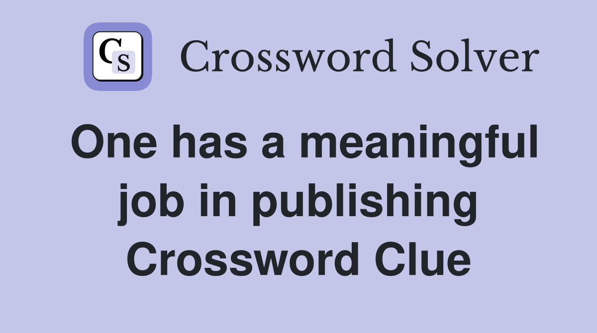 One has a meaningful job in publishing Crossword Clue