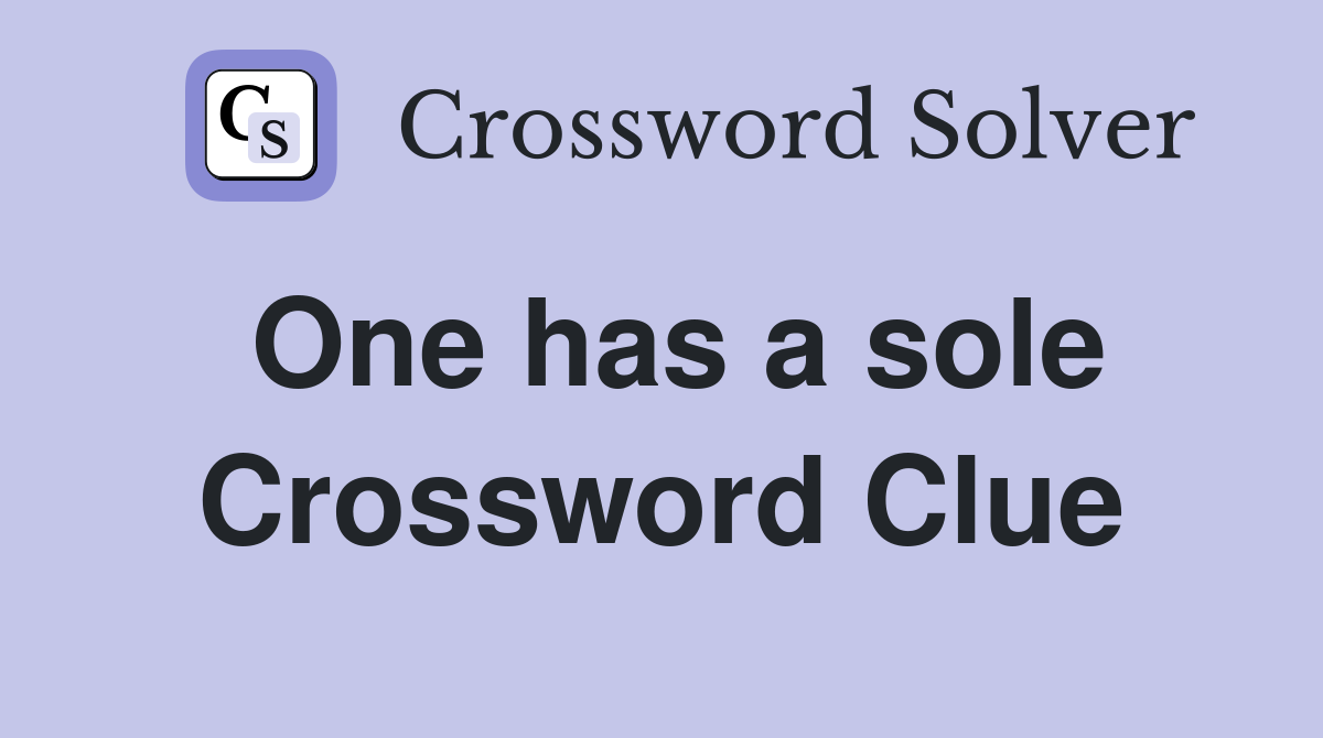 One has a sole Crossword Clue