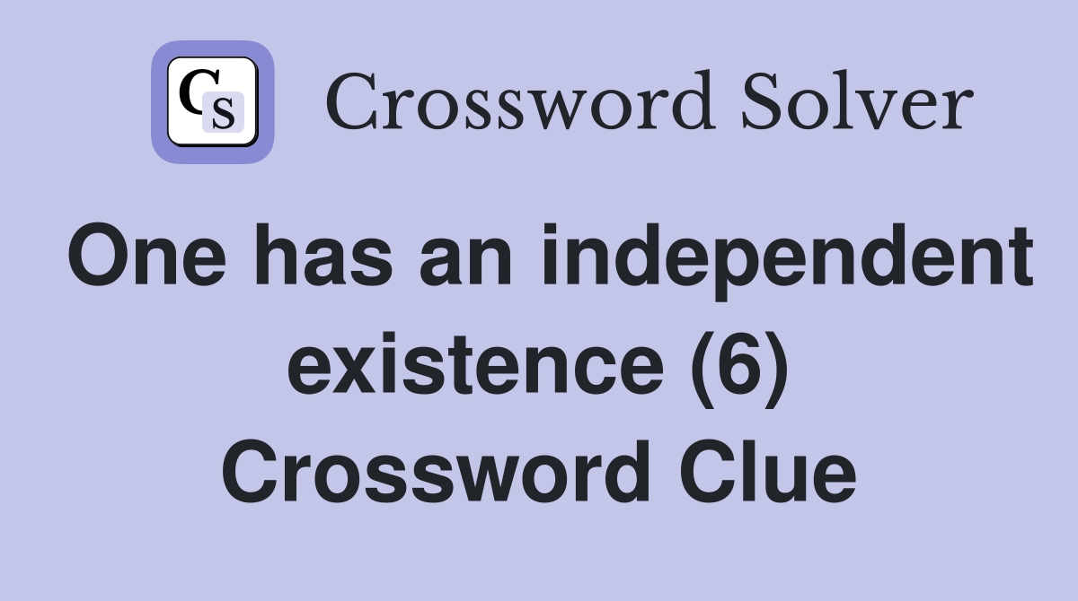 One has an independent existence (6) Crossword Clue