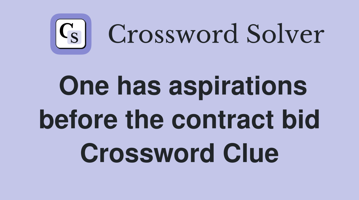 One has aspirations before the contract bid Crossword Clue