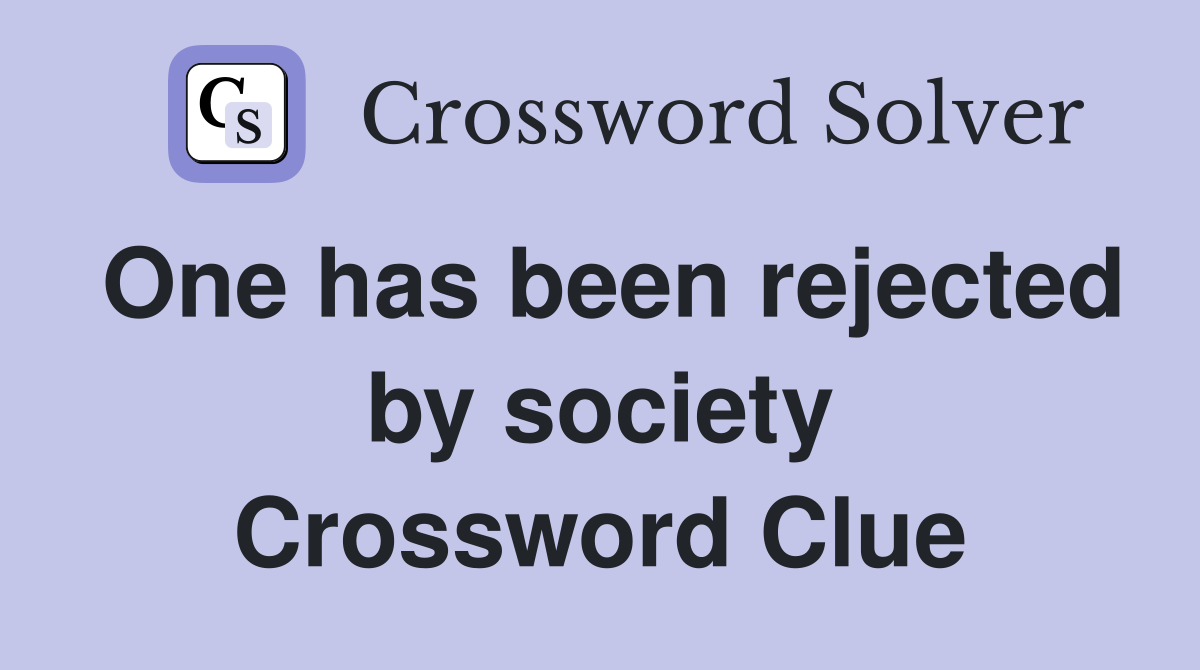 One has been rejected by society Crossword Clue