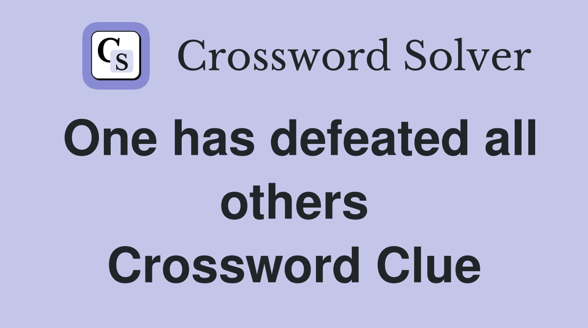 One has defeated all others Crossword Clue