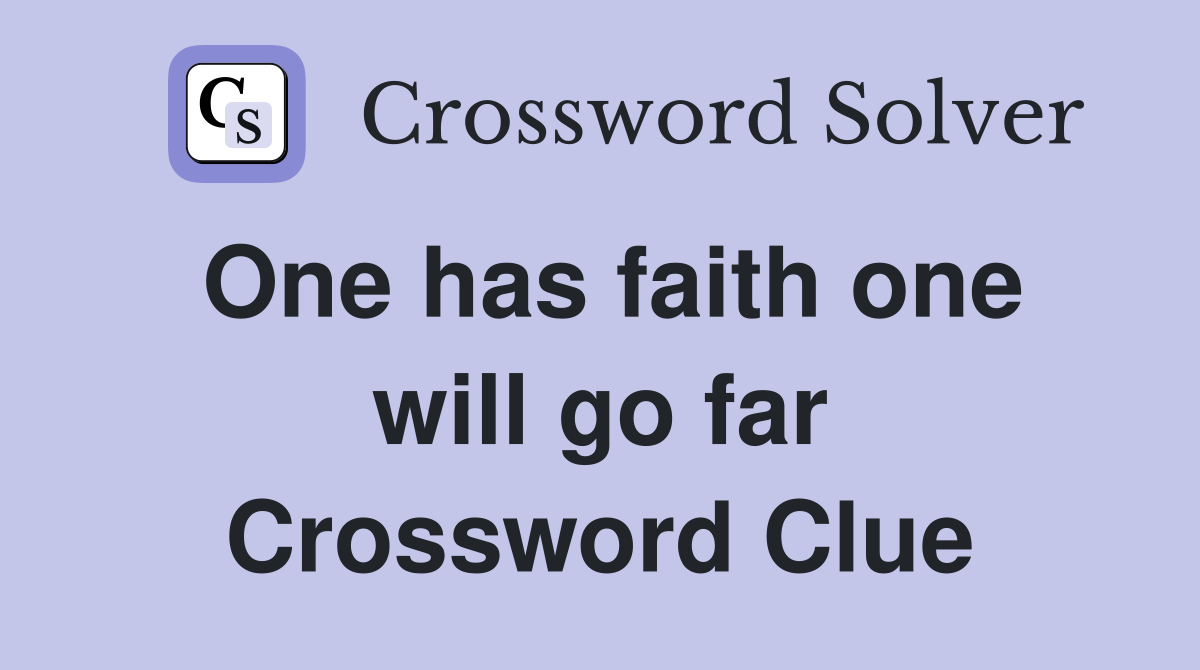 One has faith one will go far Crossword Clue